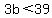 3b+%3C+39