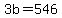 3b+=+546