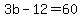 3b-12=60