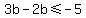 3b-2b%3C=-5