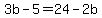 3b-5=24-2b