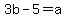 3b-5=a