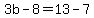 3b-8=13-7