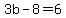 3b-8=6