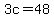 3c=48