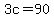 3c=90