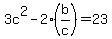 3c%5E2-2%28b%2Fc%29=23