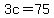 3c+=+75
