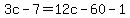 3c-7=12c-60-1