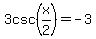 3csc%28x%2F2%29+=+-3