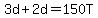 3d%2B2d=150T