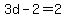 3d-2=2