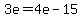 3e=4e-15