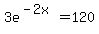 3e%5E%28-2x%29=120