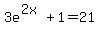 3e%5E%282x%29+%2B+1+=+21