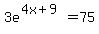 3e%5E%284x+%2B+9%29+=+75