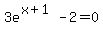 3e%5E%28x%2B1%29+-2=0