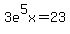 3e%5E5x+=+23