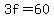 3f=60