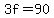 3f=90