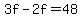 3f-2f=48