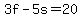 3f-5s+=+20