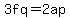 3fq=2ap