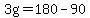 3g=180-90