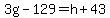 3g-129=h%2B43