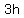 3h