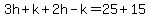 3h%2Bk%2B2h-k=25%2B15