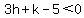 3h%2Bk-5%3C0