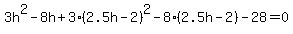 3h%5E2-8h%2B3%282.5h+-+2%29%5E2-8%282.5h+-+2%29-28+=+0