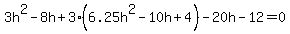 3h%5E2-8h%2B3%286.25h%5E2-10h%2B4%29-20h-12+=+0