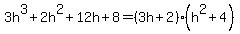 3h%5E3%2B2h%5E2%2B12h%2B8=%283h%2B2%29%28h%5E2%2B4%29