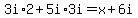 3i%2A2+%2B+5i%2A3i+=+x+%2B+6i