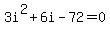 3i%5E2+%2B+6i+-+72+=+0