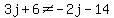 3j%2B6%3C%3E-2j-14