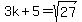 3k%2B5=sqrt%2827%29
