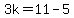 3k=11-5