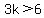 3k%3E6