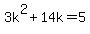 3k%5E2%2B14k+=+5