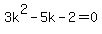 3k%5E2+-+5k+-+2+=+0