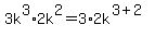3k%5E3%2A2k%5E2=3%2A2k%5E%283%2B2%29