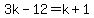 3k-12=k%2B1