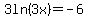 3ln%283x%29=-6