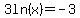 3ln%28x%29+=+-3