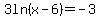 3ln%28x-6%29=-3