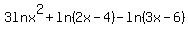 3lnx%5E2+%2B+ln%282x-4%29-ln%283x-6%29