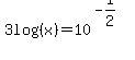 3log%28%28+x%29%29+=+10%5E%28-1%2F2%29